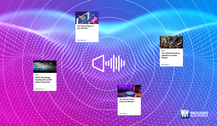 視聽(tīng)技術(shù)“一站式”指南：貿(mào)澤電子新推AV資源庫(kù)，破解產(chǎn)品創(chuàng)新密碼